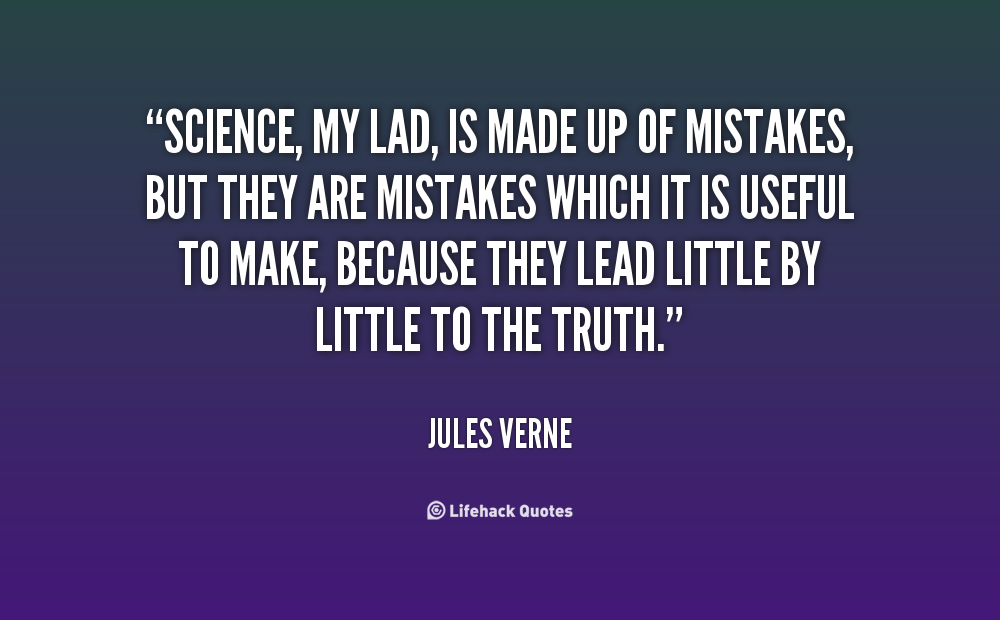 scientific depression quotes - Science, My Lad, Is Made Up Of Mistakes, But They Are Mistakes Which It Is Useful To Make, Because They Lead Little By Little To The Truth." Jules Verne Lifehack Quotes