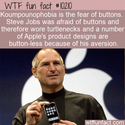 steve jobs with iphone 6 - Wtf fun fact Koumpounophobia is the fear of buttons. Steve Jobs was afraid of buttons and therefore wore turtlenecks and a number of Apple's product designs are buttonless because of his aversion. Todo wtffunfact.com