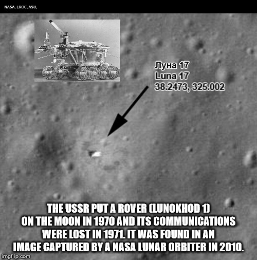 lunokhod today - Nasa, Lroc, Asu, Nyha 17 Luna 17 38.2473, 325.002 The Ussr Put A Rover Clunokhod 1 On The Moon In 1970 And Its Communications Were Lost In 1971. It Was Found In An Image Captured By A Nasa Lunar Orbiter In 2010. imgflip.com