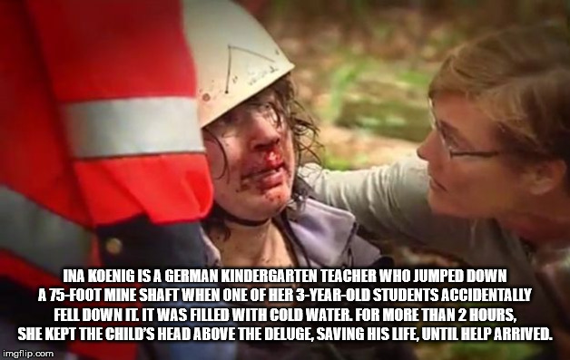 ina koenig - Ina Koenig Is A German Kindergarten Teacher Who Jumped Down A 75Foot Mine Shaft When One Of Her 3YearOld Students Accidentally Fell Down Il It Was Filled With Cold Water. For More Than 2 Hours, She Kept The Child'S Head Above The Deluge, Savi