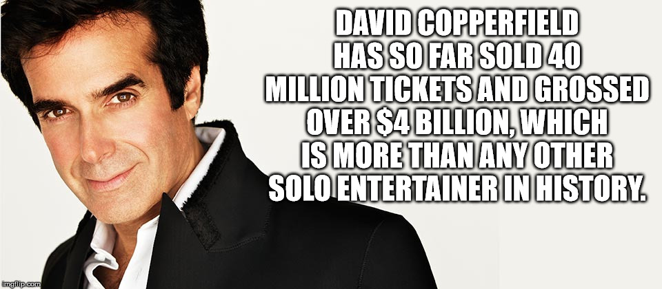 white collar worker - David Copperfield Has So Far Sold 40 Million Tickets And Grossed Over $4 Billion, Which Is More Than Any Other Solo Entertainer In History imgflip.com