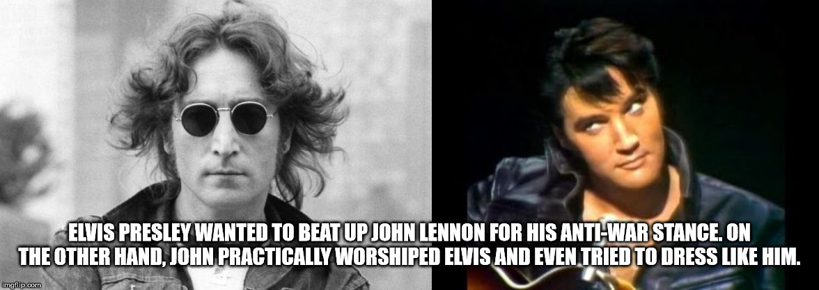 john lennon - Elvis Presley Wanted To Beat Up John Lennon For His AntiWar Stance. On The Other Hand, John Practically Worshiped Elvis And Even Tried To Dress Him. imgflip.com