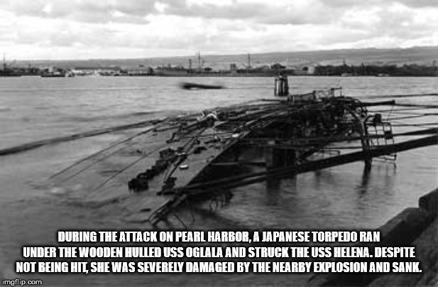 uss oglala pearl harbor - During The Attack On Pearl Harbor, A Japanese Torpedo Ran Under The Wooden Hulled Uss Oglala And Struck The Uss Helena. Despite Not Being Hit, She Was Severely Damaged By The Nearby Explosion And Sank. imgflip.cor
