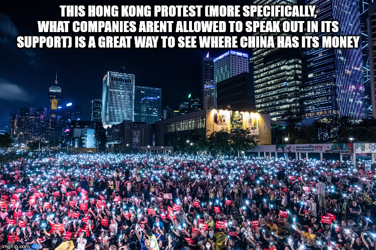 china hong kong protest - This Hong Kong Protest More Specifically What Companies Arent Allowed To Speak Out In Its Support Is A Great Way To See Where China Has Its Money Ten Mated Des edd019 imgflip.com
