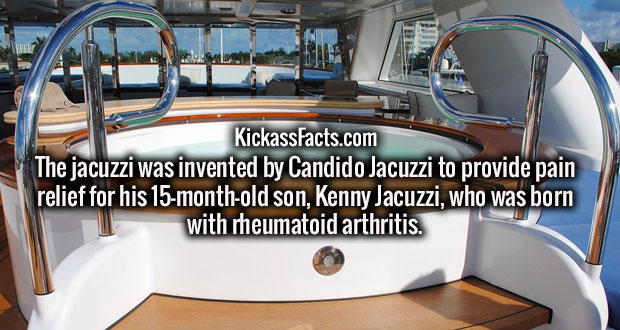 hot tub whirlpool - T kickassfact.com Kickass Facts.com The jacuzzi was invented by Candido Jacuzzi to provide pain relief for his 15monthold son, Kenny Jacuzzi, who was born with rheumatoid arthritis.