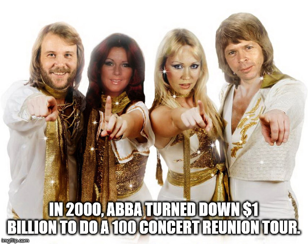 abba happy birthday meme - In 2000, Abba Turned Down $1 Billion To Do A 100 Concert Reunion Tour. imgflip.com