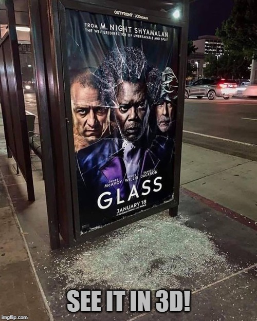 Glass - Outfront Sa From M. Night Shyamalan The WriterDirector Of Unbreakable And Sp Mcavoy Willys Backson Glass January 18 See It In 3D! imgflip.com