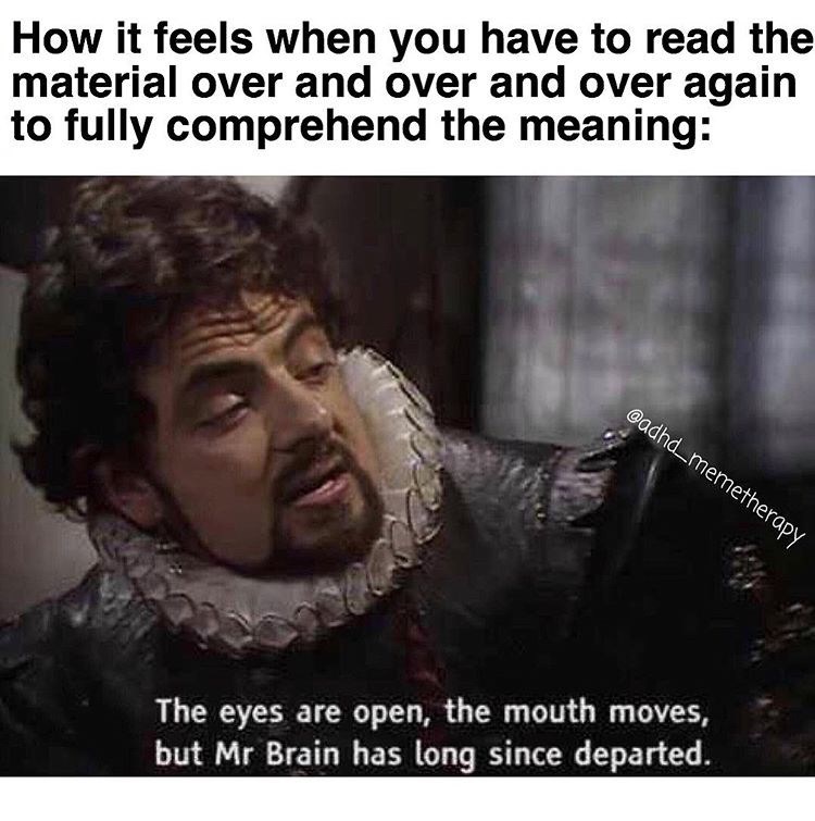 blackadder best quotes - How it feels when you have to read the material over and over and over again to fully comprehend the meaning The eyes are open, the mouth moves, but Mr Brain has long since departed.
