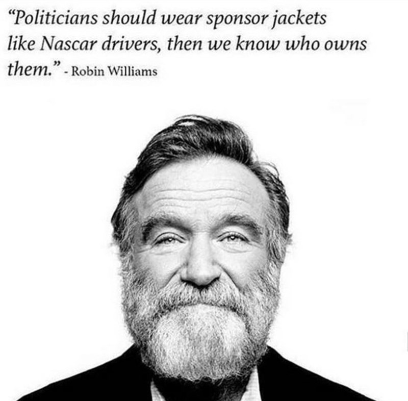 robin williams age - Politicians should wear sponsor jackets Nascar drivers, then we know who owns them. Robin Williams