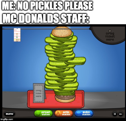 me no pickles please mcdonald's staff - MeNo Pickles Please Mcdonalds Staff Drag Ticket Here Drag Menu order station Gnl station Build station imgflip.com