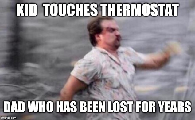 hopper running meme - Kid Touches Thermostat Dad Who Has Been Lost For Years imgflip.com