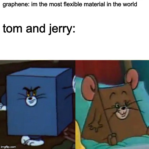jerry triangle - graphene im the most flexible material in the world tom and jerry imgflip.com