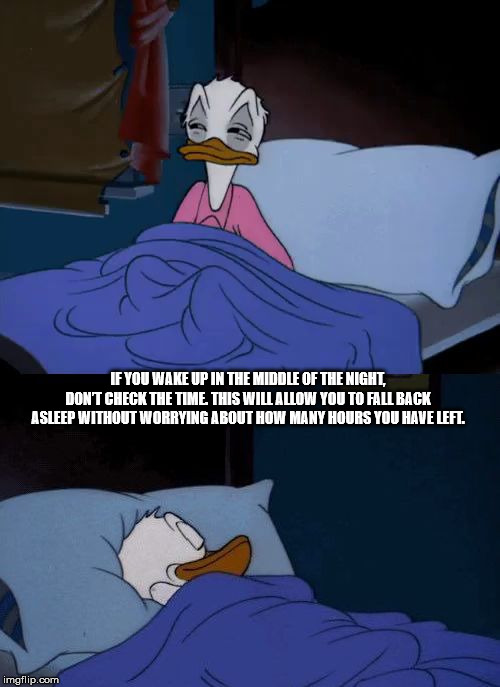 donald duck sleeping meme - If You Wake Up In The Middle Of The Night, Dont Check The Time This Will Allow You To Fall Back Asleep Without Worrying About How Many Hours You Have Lefl. imgflip.com