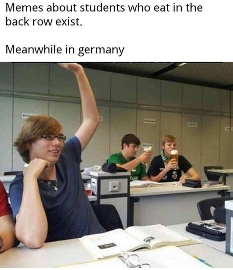 memes about students who eat in the back row exist - Memes about students who eat in the back row exist. Meanwhile in germany