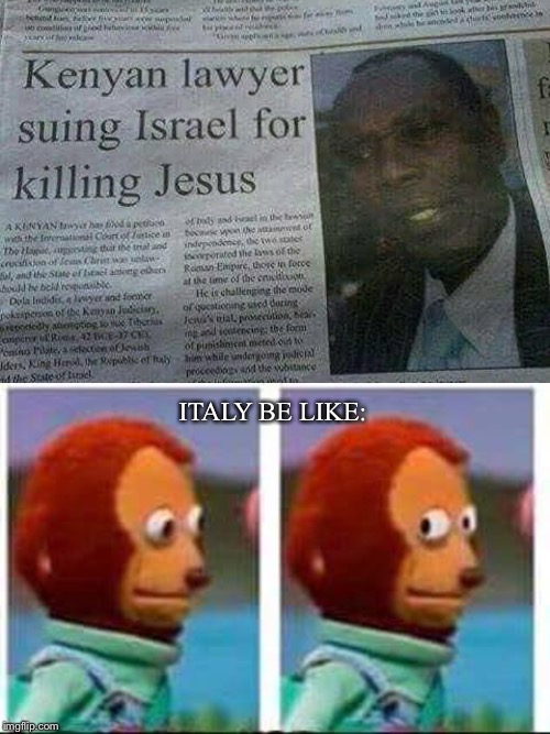 monkey puppet meme blank - W Org An Kenyan lawyer suing Israel for killing Jesus c A Kinyan p d blin was the m o st the The de trand indeeder, m e affe Christel S orted the softhe the f lamengden Roman Empire, those in foro behov at the time of the cracia