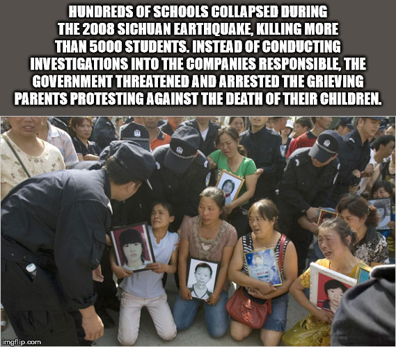 Hundreds Of Schools Collapsed During The 2008 Sichuan Earthquake, Killing More Than 5000 Students. Instead Of Conducting Investigations Into The Companies Responsible, The Government Threatened And Arrested The Grieving Parents Protesting Against The Deat