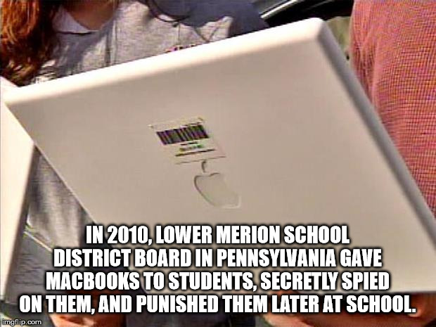 drag bike - In 2010. Lower Merion School District Board In Pennsylvania Gave Macbooks To Students, Secretly Spied On Them, And Punished Them Later At School. imgflip.com