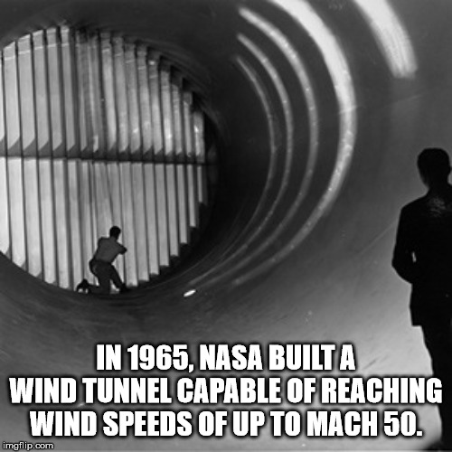 In 1965, Nasa Built A Wind Tunnel Capable Of Reaching Wind Speeds Of Up To Mach 50. imgflip.com
