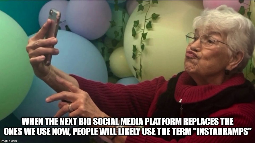 selfie school gets grandma and grandpa - When The Next Big Social Media Platform Replaces The Ones We Use Now, People Will ly Use The Term "Instagramps" imgflip.com