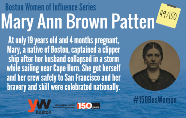 ball - Boston Women of Influence Series Mary Ann Brown Patten"750 At only 19 years old and 4 months pregnant, Mary, a native of Boston, captained a clipper ship after her husband collapsed in a storm while sailing near Cape Horn. She got herself and her c