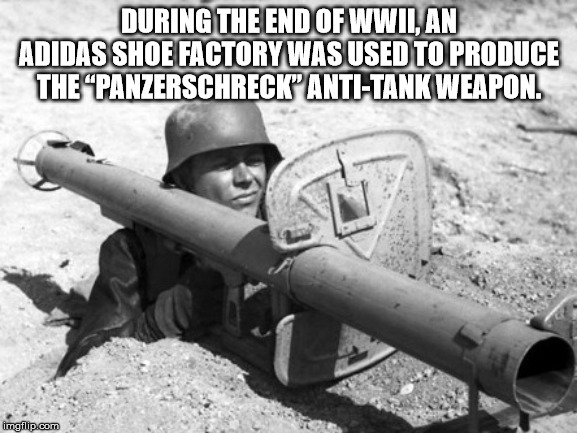 panzerschreck meme - During The End Of Wwii, An Adidas Shoe Factory Was Used To Produce The Panzerschreck AntiTank Weapon. imgflip.com