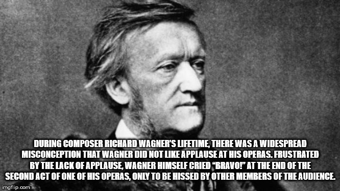 richard wagner - During Composer Richard Wagner'S Lifetime, There Was A Widespread Misconception That Wagner Did Not Applause At His Operas. Frustrated By The Lack Of Applause Wagner Himself Cried "Bravo!" At The End Of The Second Act Of One Of His Operas
