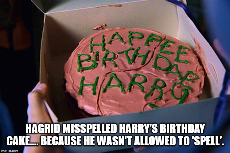 harry potter birthday cake hagrid - Harras Hagrid Misspelled Harry'S Birthday Cake... Because He Wasn'T Allowed To 'Spell. imgflip.com