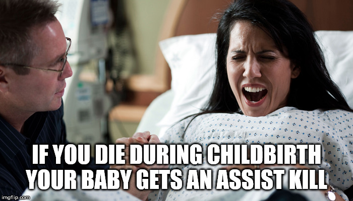 labor pain - If You Die During Childbirth Your Baby Gets An Assist Kill imgflip.com