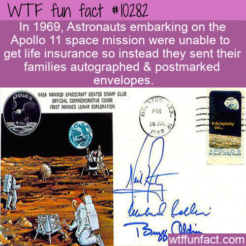 Wtf fun fact In 1969, Astronauts embarking on the Apollo 11 space mission were unable to get life insurance so instead they sent their families autographed & postmarked envelopes. Apollo Masa Manned Spacecraft Center Stamp Club Official Commemorative Cove