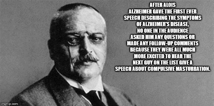 alois alzheimer auguste deter - After Alois Alzheimer Gave The First Ever Speech Describing The Symptoms Of Alzheimer'S Disease No One In The Audience Asked Him Any Questions Or Made Any Up Because They Were All Much More Excited To Hear The Next Guy On T