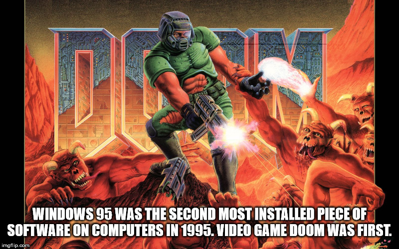 doom 1993 - Windows 95 Was The Second Most Installed Piece Of Software On Computers In 1995. Video Game Doom Was First. imgflip.com