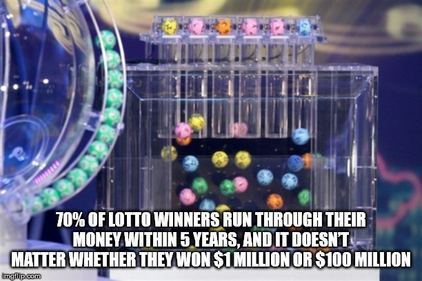 70% Of Lotto Winners Run Through Their Money Within 5 Years, And It Doesn'T Matter Whether They Won $1 Million Or $100 Million imgflip.com