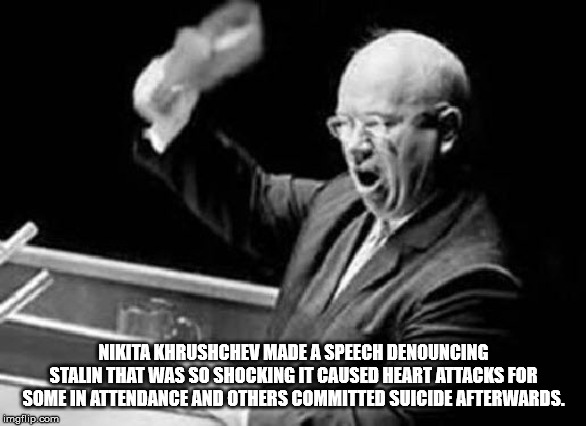 nikita khrushchev shoe - Nikita Khrushchev Made A Speech Denouncing Stalin That Was So Shocking It Caused Heart Attacks For Some In Attendance And Others Committed Suicide Afterwards. imgflip.com