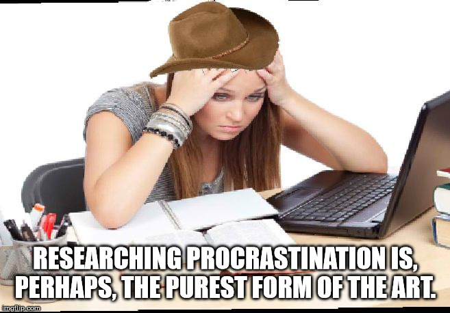 tired in studying - Researching Procrastination Is, Perhaps, The Purest Form Of The Art. imgflip.com
