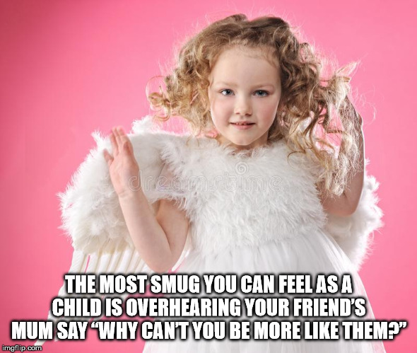 fur - The Most Smug You Can Feel As A Child Is Overhearing Your Friend'S Mum Say "Why Cant You Be More Them?" imgflip.com