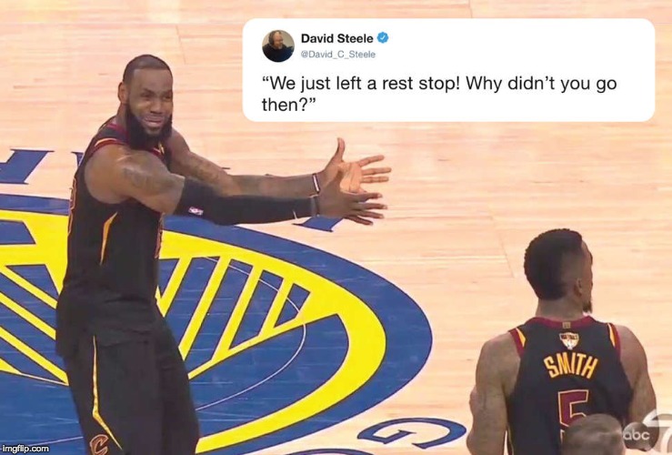 lebron james jr smith meme - David Steele David C Steele "We just left a rest stop! Why didn't you go then?" D . Smith abc imgflip.com