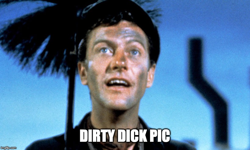 mary poppins chimney sweep - Dirty Dick Pic imgflip.com