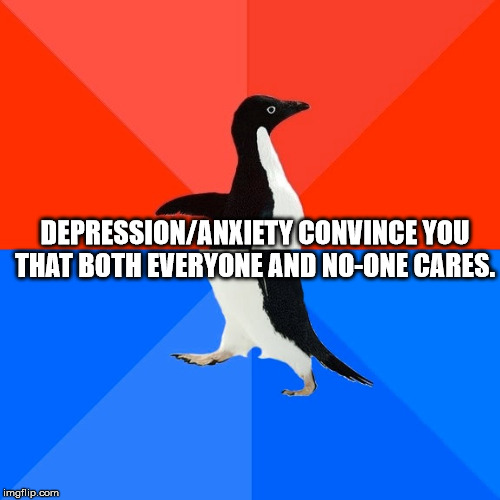 socially awkward penguin template - DepressionAnxiety Convince You That Both Everyone And NoOne Cares. imgflip.com