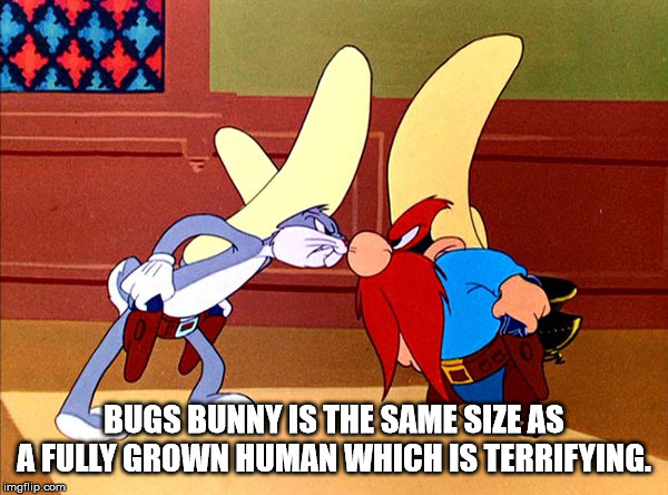 meme - Bugs Bunny Is The Same Size As A Fully Grown Human Which Is Terrifying. imgflip.com