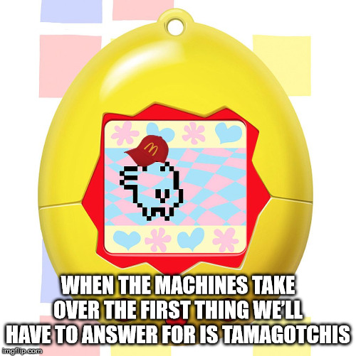died of aids no bedtime - When The Machines Take Over The First Thing We'Ll Have To Answer For Is Tamagotchis imetip com