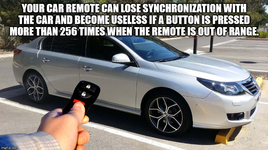 Remote keyless system - Your Car Remote Can Lose Synchronization With The Car And Become Useless If A Button Is Pressed More Than 256 Times When The Remote Is Out Of Range imgflip.com