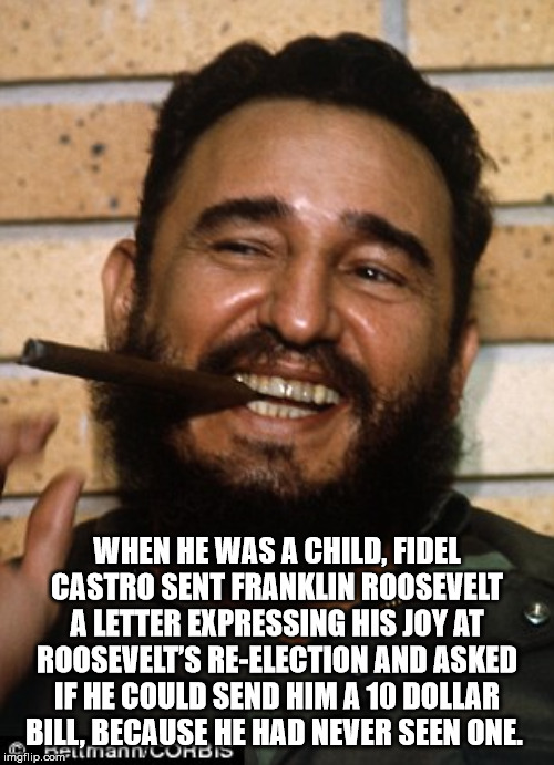 fidel castro cigar - When He Was A Child, Fidel Castro Sent Franklin Roosevelt A Letter Expressing His Joy At Roosevelt'S ReElection And Asked If He Could Send Him A 10 Dollar Bill, Because He Had Never Seen One. imotliportimanniconBIS