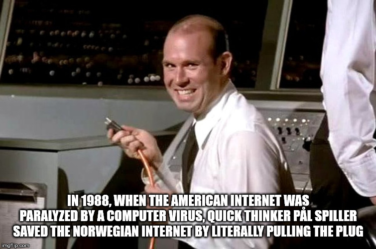 just kidding airplane - In 1988, When The American Internet Was Paralyzed By A Computer Virus, Quick Thinker Pl Spiller Saved The Norwegian Internet By Literally Pulling The Plug imgflip.com
