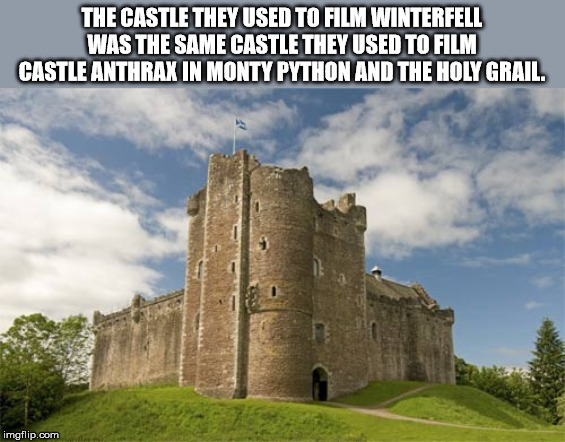 doune castle - The Castle They Used To Film Winterfell Was The Same Castle They Used To Film Castle Anthrax In Monty Python And The Holy Grail imgflip.com