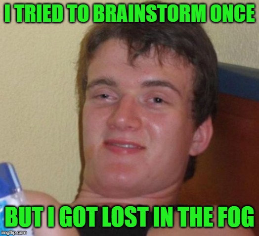 Internet meme - I Tried To Brainstorm Once Buti Got Lost In The Fog imgflip.com