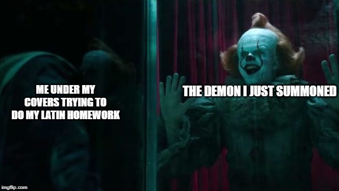 chapter 2 hall of mirrors - The Demon I Just Summoned Me Under My Covers Trying To Do My Latin Homework imgflip.com