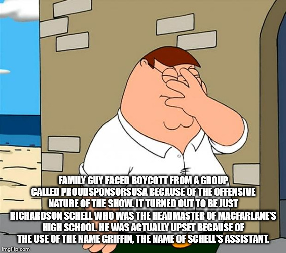 cartoon - Family Guy Faced Boycott From A Group Called Proudsponsorsusa Because Of The Offensive Nature Of The Show. It Turned Out To Be Just Richardson Schell Who Was The Headmaster Of Macfarlane'S High School He Was Actually Upset Because Of The Use Of 