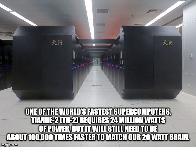 oxford brookes university - km H Ttp One Of The World'S Fastest Supercomputers. Tianhe2 Th2 Requires 24 Million Watts Of Power But It Willstill Need To Be About 100.000 Times Faster To Match Our 20 Watt Brain. imgflip.com