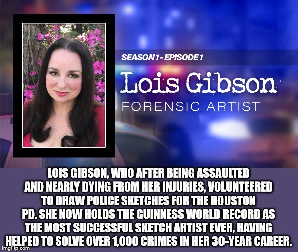 lady gaga quotes - Season 1 Episode 1 Lois Gibson Forensic Artist Lois Gibson, Who After Being Assaulted And Nearly Dying From Her Injuries, Volunteered To Draw Police Sketches For The Houston Pd. She Now Holds The Guinness World Record As The Most Succes