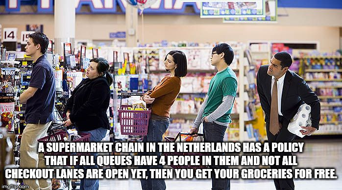 shorter lines - Mus Wana arth llam A Supermarket Chain In The Netherlands Has A Policy That If All Queues Have 4 People In Them And Not All Checkout Lanes Are Open Yet, Then You Get Your Groceries For Free. imgi com